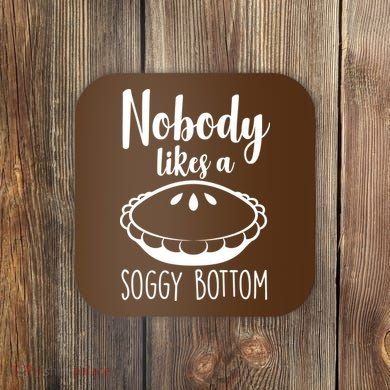 Nobody Likes A Soggy Bottom Coaster