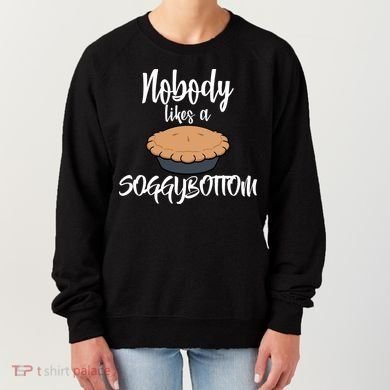 Nobody likes A Soggy Bottom Funny Baking Women's Sweatshirt