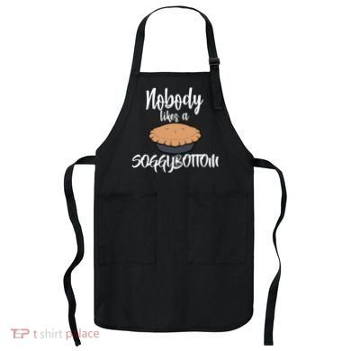 Nobody likes A Soggy Bottom Funny Baking Apron