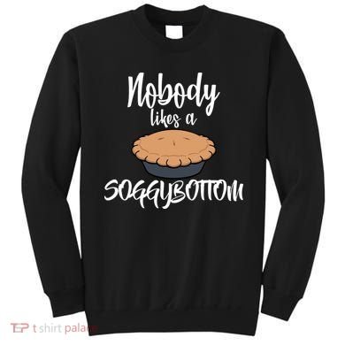 Nobody likes A Soggy Bottom Funny Baking Sweatshirt
