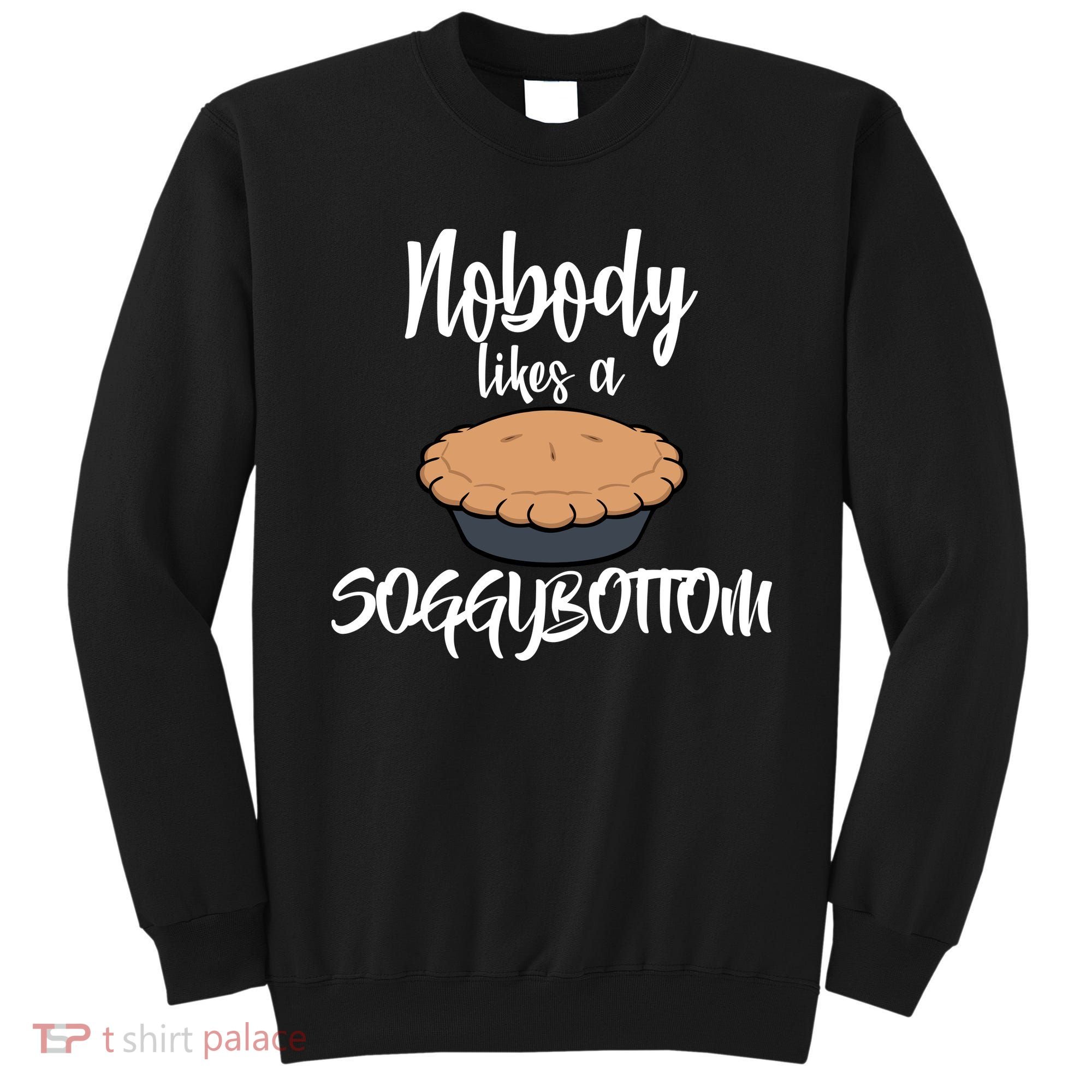 Nobody likes A Soggy Bottom Funny Baking Sweatshirt