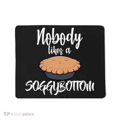 Nobody likes A Soggy Bottom Funny Baking Mousepad