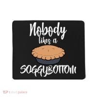 Nobody likes A Soggy Bottom Funny Baking Mousepad thumb 0