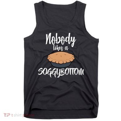 Nobody likes A Soggy Bottom Funny Baking Tank Top