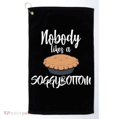 Nobody likes A Soggy Bottom Funny Baking Golf Towel