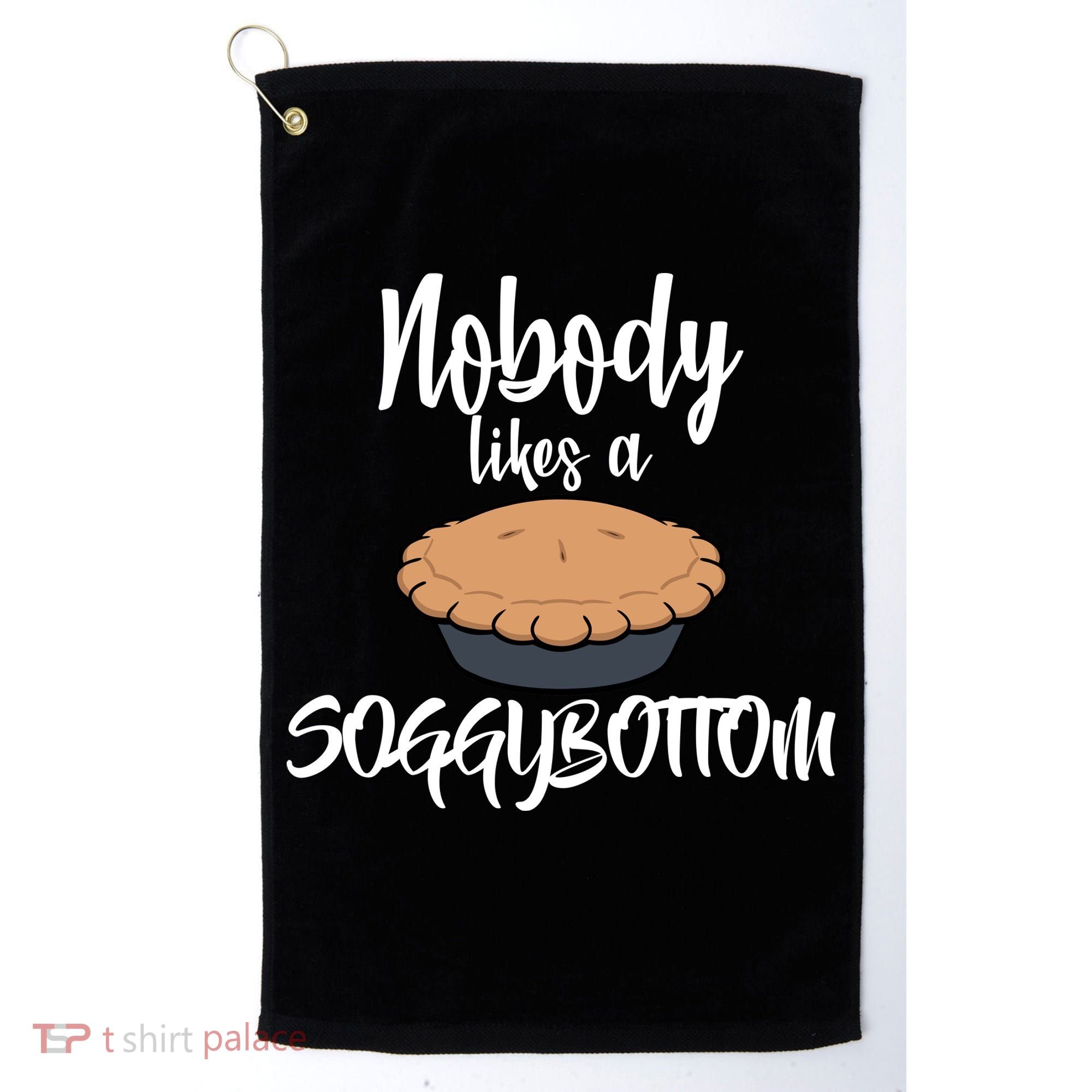 Nobody likes A Soggy Bottom Funny Baking Golf Towel