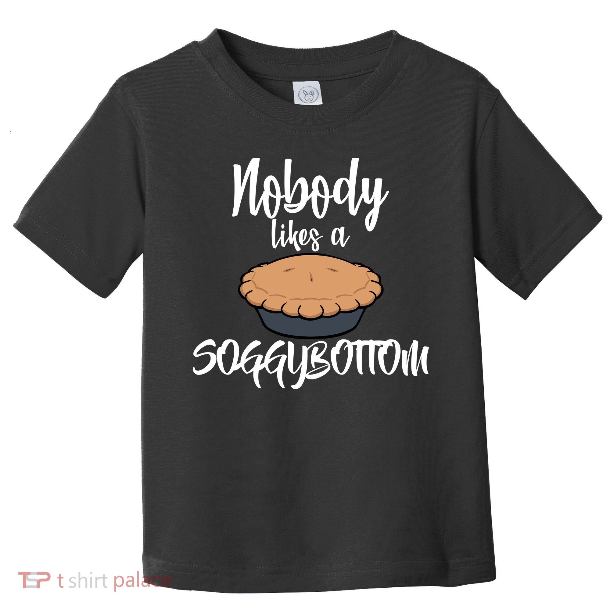 Nobody likes A Soggy Bottom Funny Baking Toddler T-Shirt