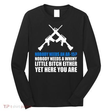 Nobody Needs An AR-15 Rifle Pro Gun Rights Long Sleeve Shirt