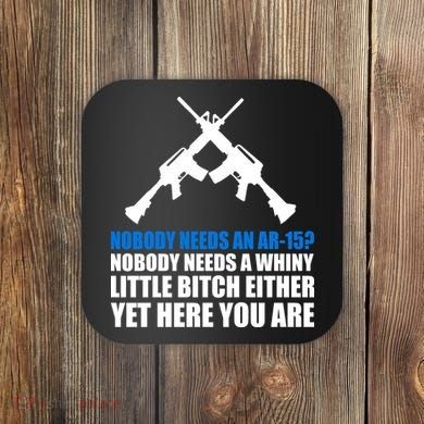 Nobody Needs An AR-15 Rifle Pro Gun Rights Coaster
