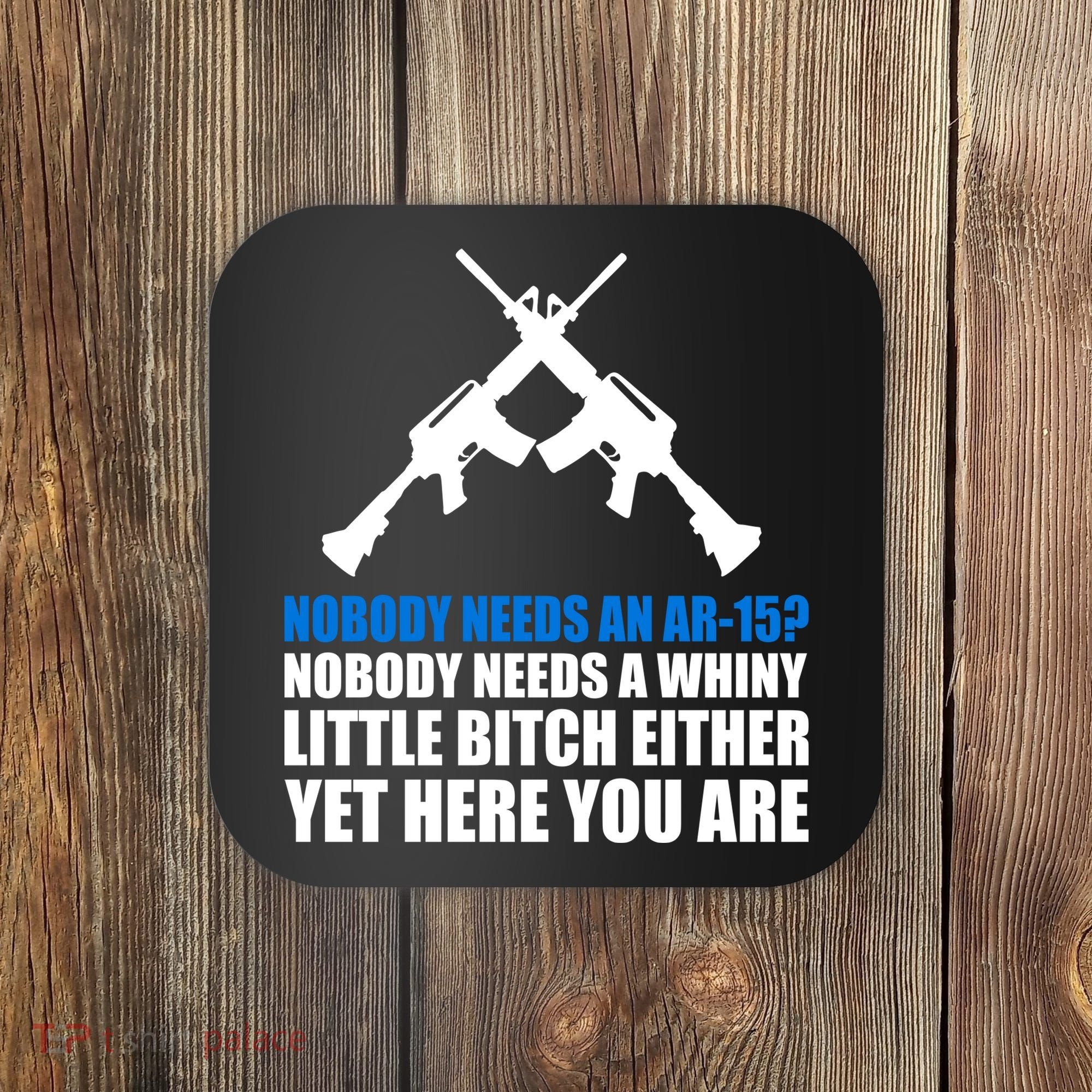Nobody Needs An AR-15 Rifle Pro Gun Rights Coaster