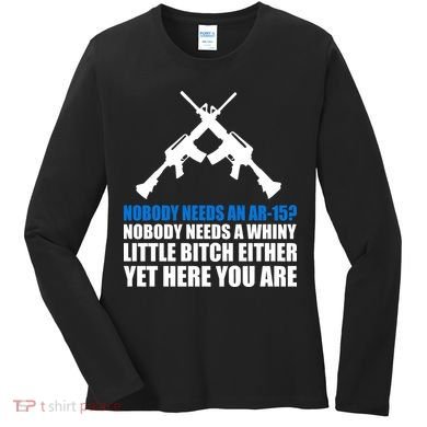 Nobody Needs An AR-15 Rifle Pro Gun Rights Women's Long Sleeve Shirt