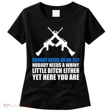 Nobody Needs An AR-15 Rifle Pro Gun Rights Women's T-Shirt
