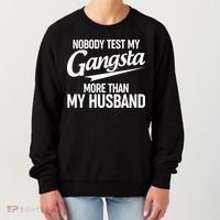 Nobody Test My Gangsta More Than My Husband Women's Sweatshirt thumb 0