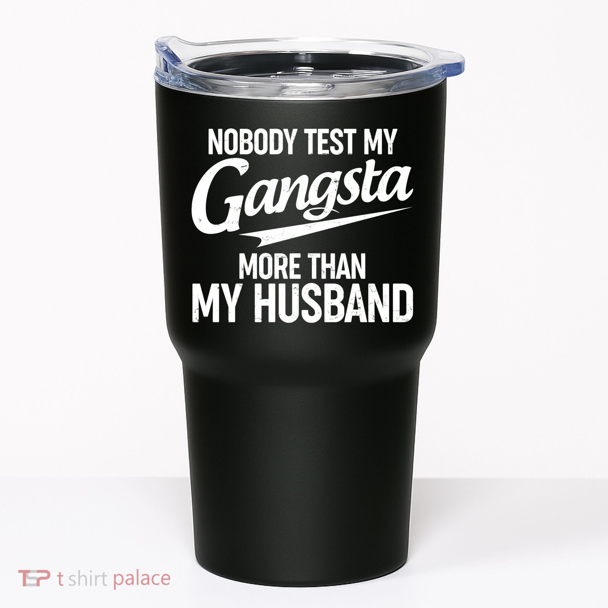 Nobody Test My Gangsta More Than My Husband Tumbler