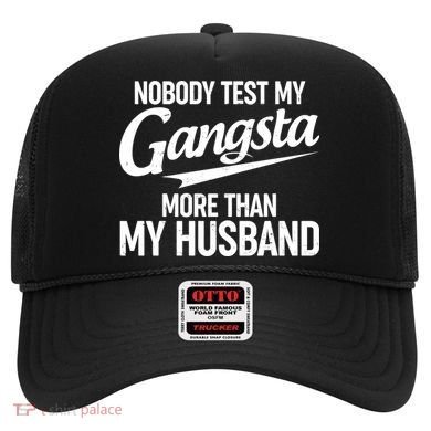 Nobody Test My Gangsta More Than My Husband Hat
