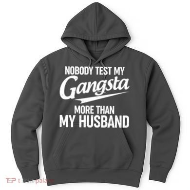 Nobody Test My Gangsta More Than My Husband Hoodie