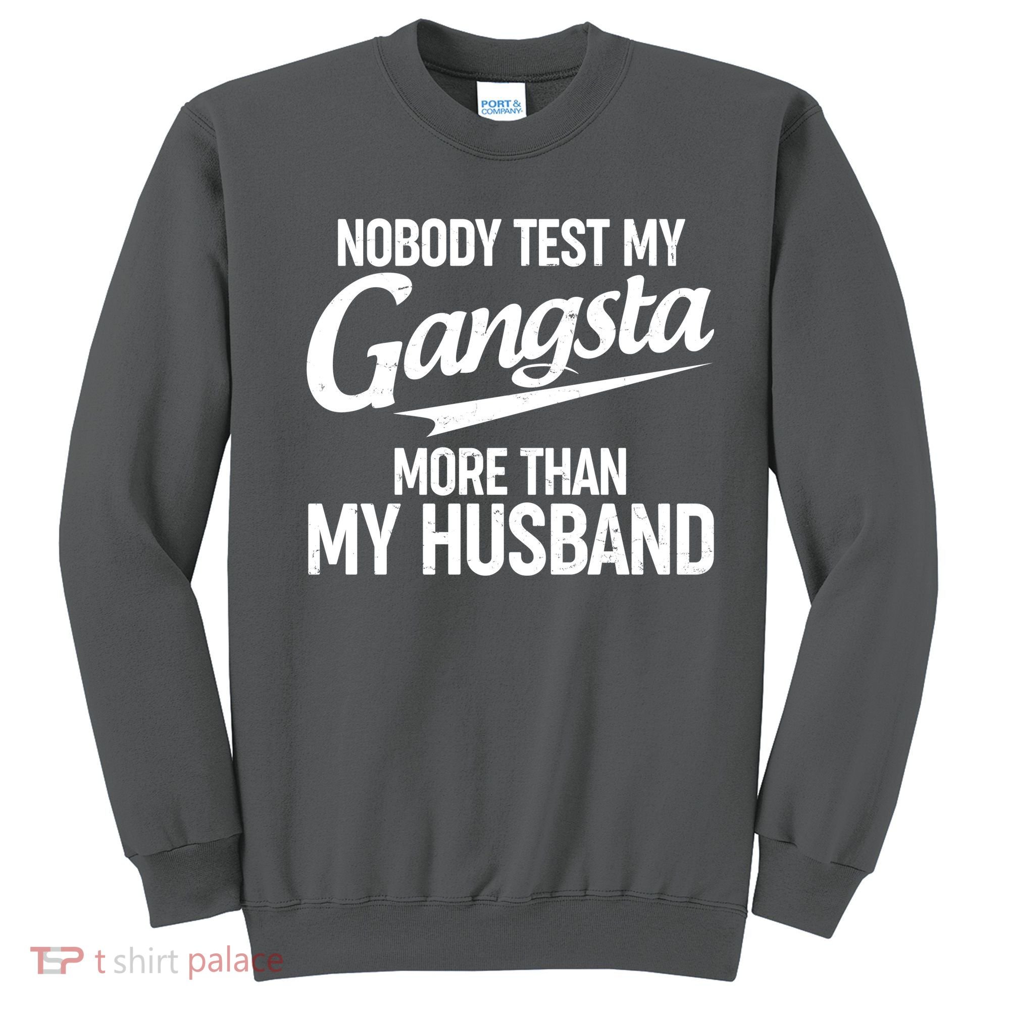 Nobody Test My Gangsta More Than My Husband Sweatshirt