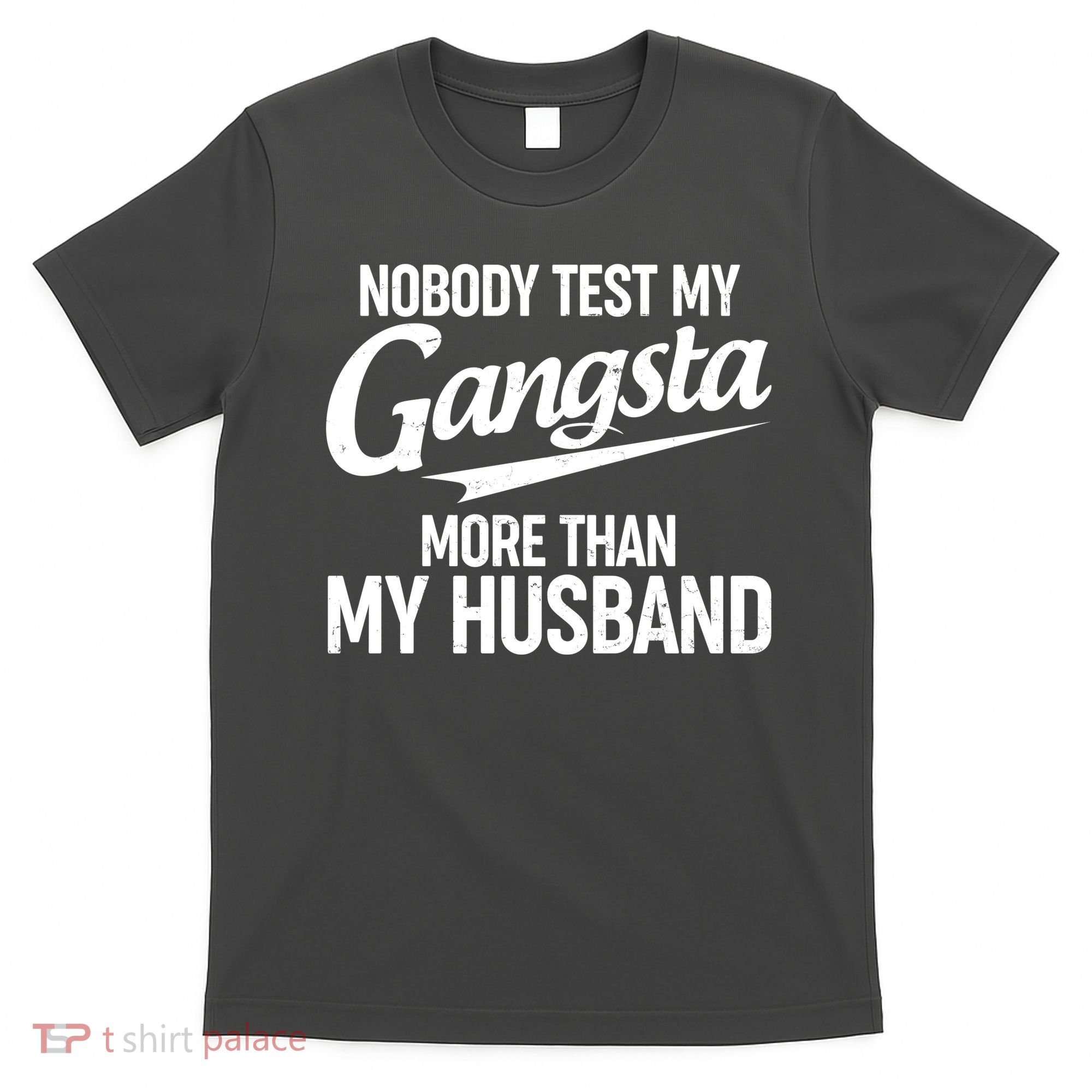 Nobody Test My Gangsta More Than My Husband T-Shirt