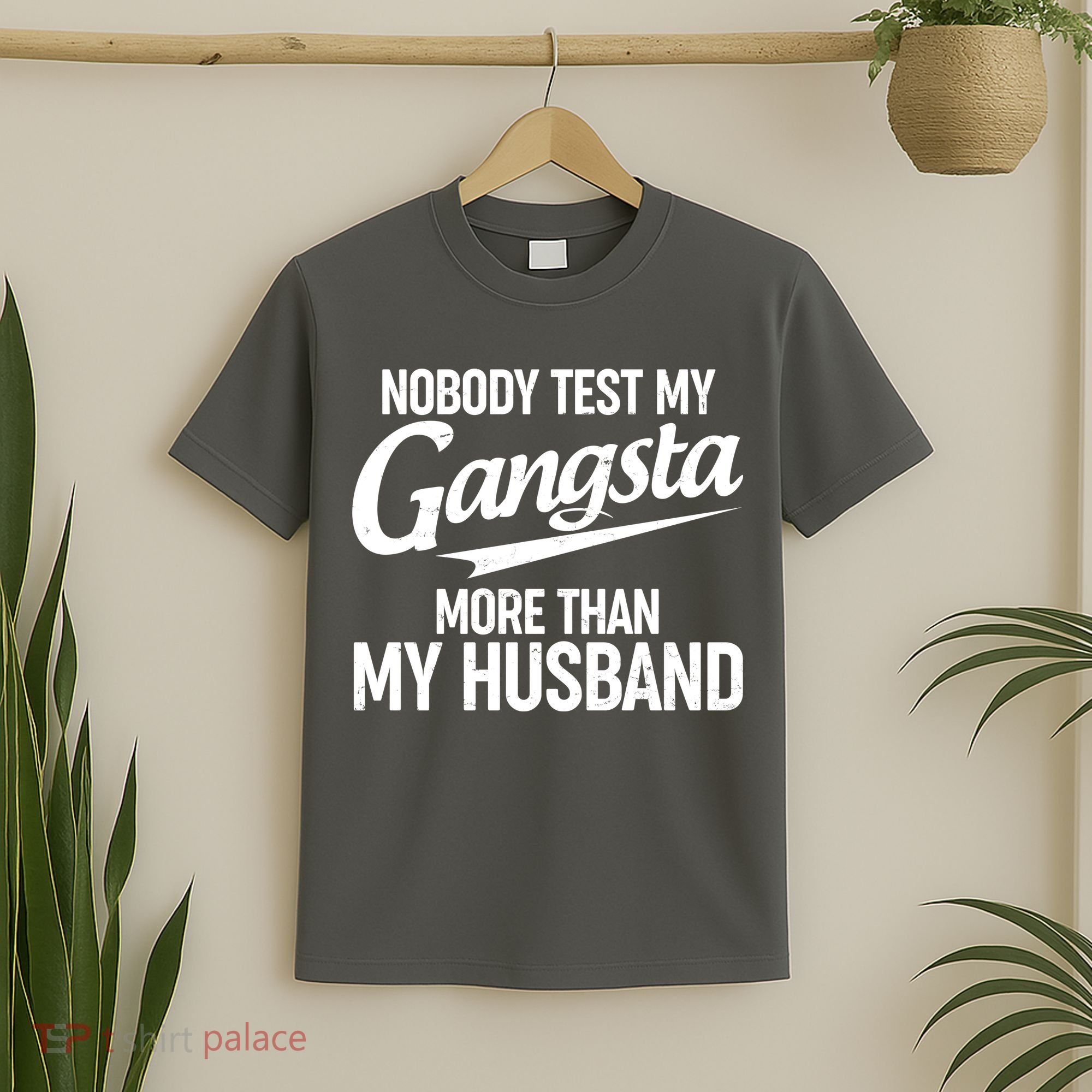 Nobody Test My Gangsta More Than My Husband T-Shirt