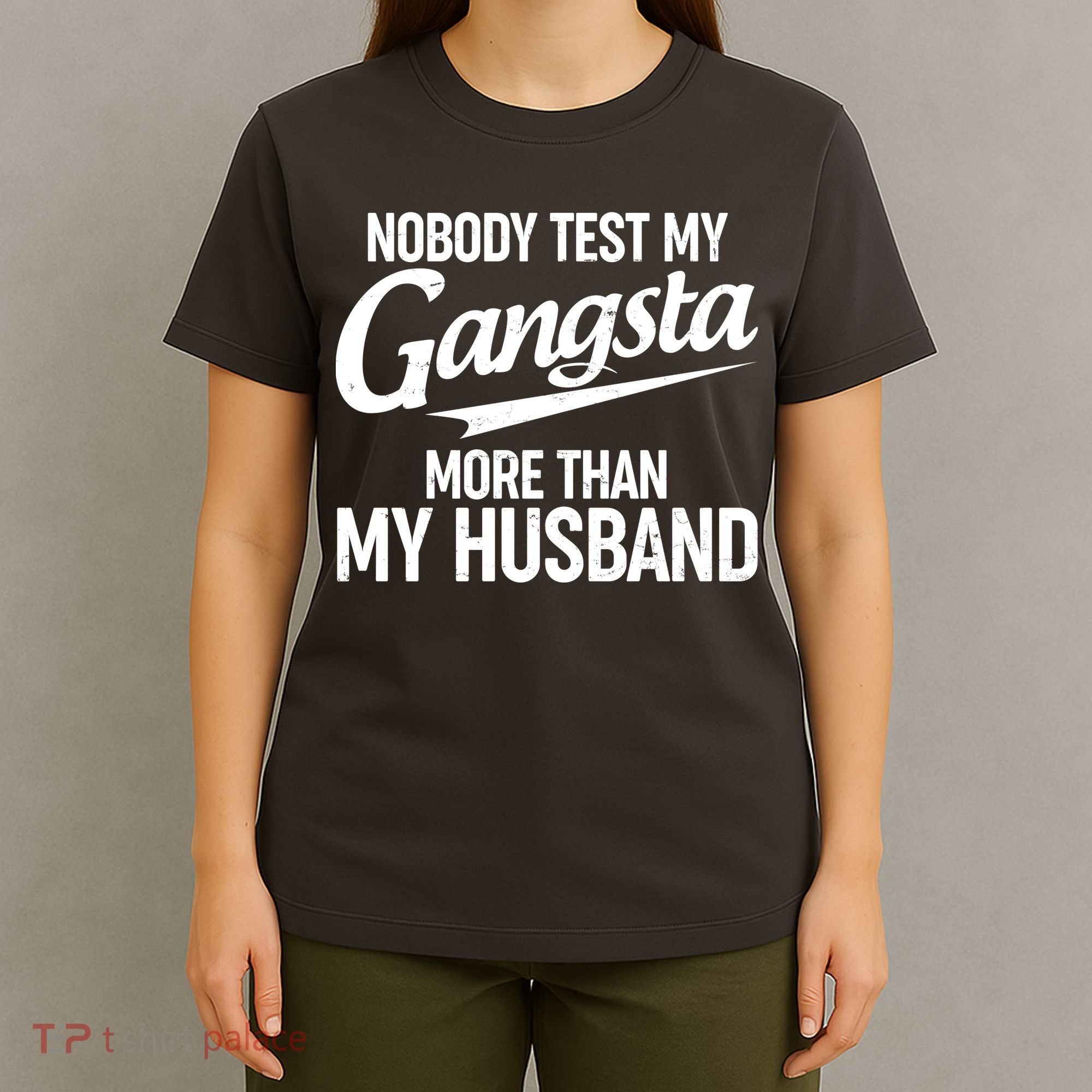 Nobody Test My Gangsta More Than My Husband T-Shirt