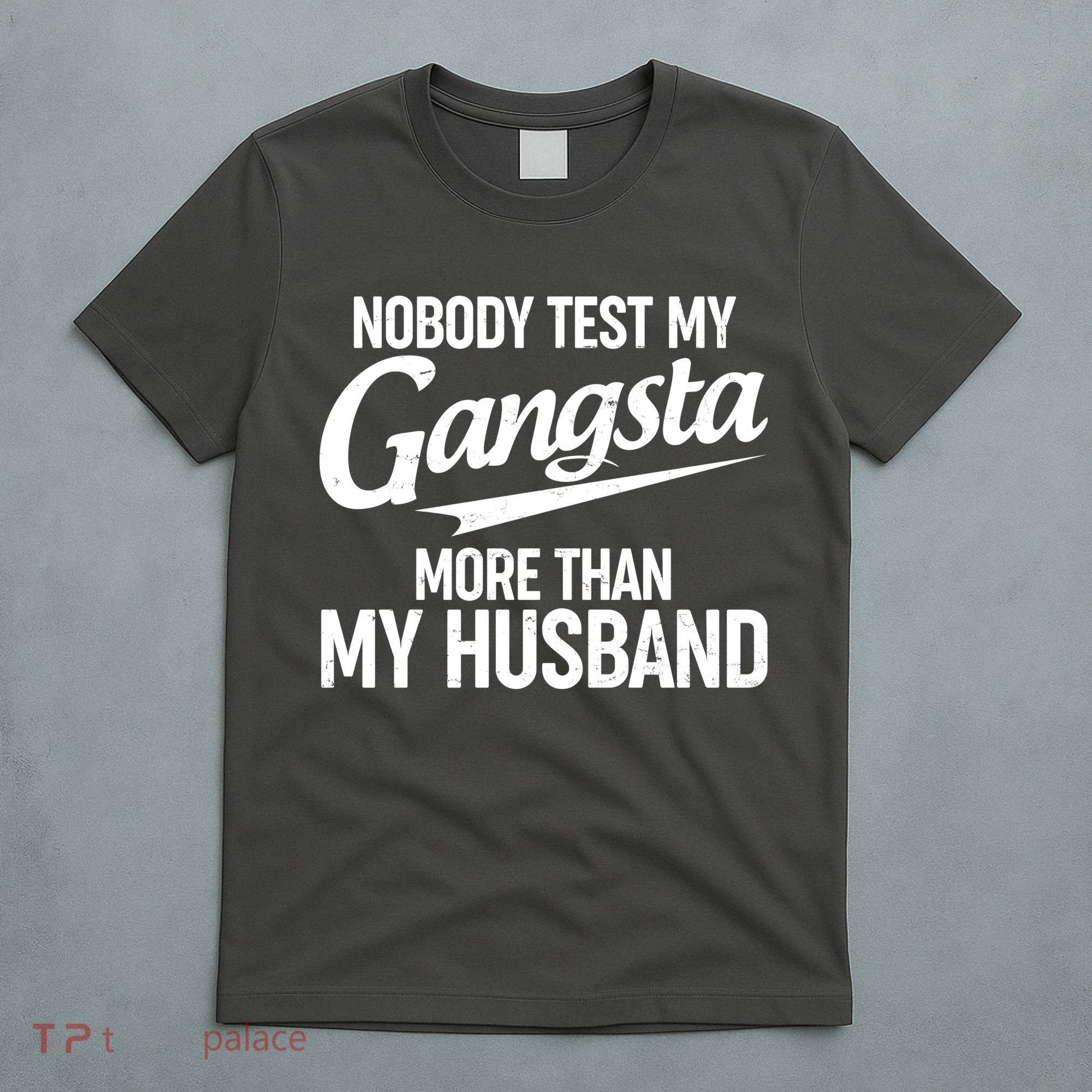 Nobody Test My Gangsta More Than My Husband T-Shirt