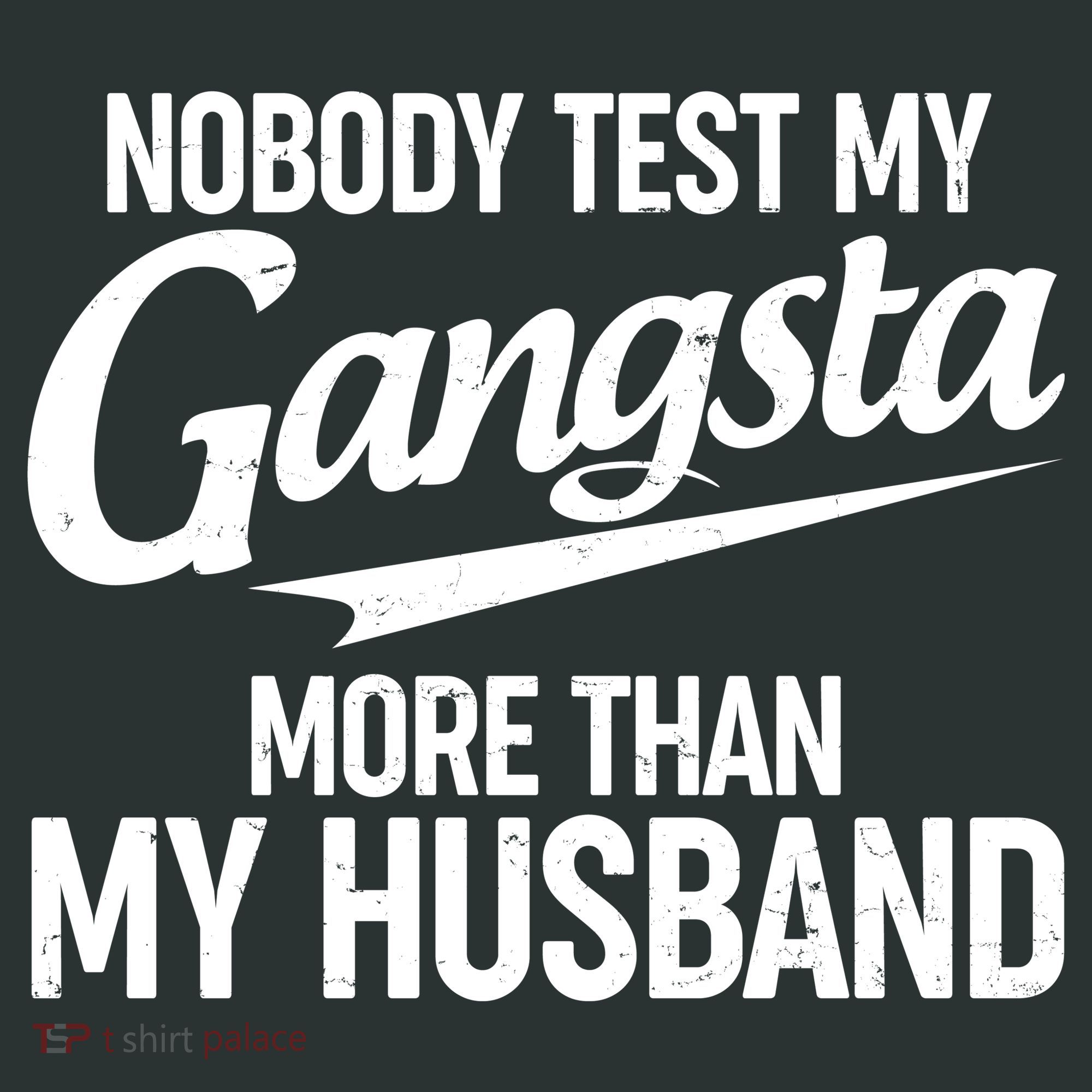Nobody Test My Gangsta More Than My Husband T-Shirt