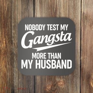 Nobody Test My Gangsta More Than My Husband Coaster