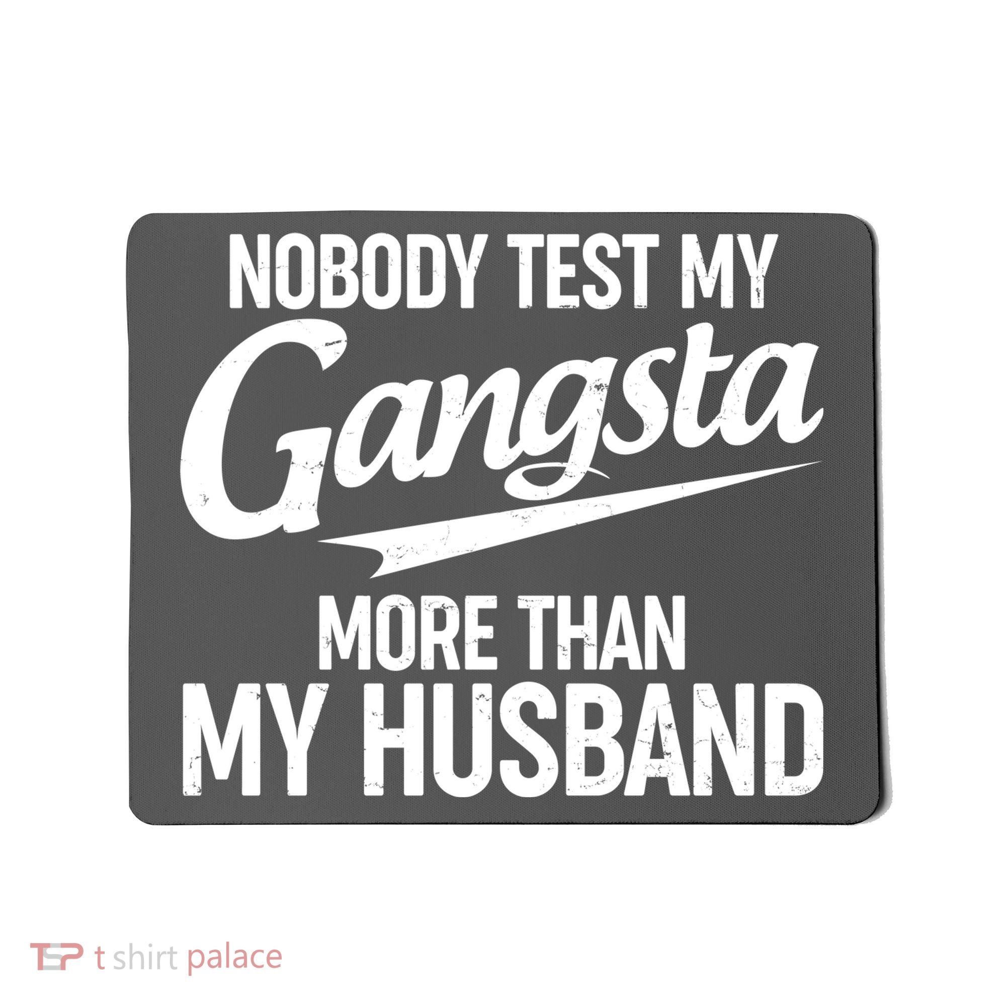 Nobody Test My Gangsta More Than My Husband Mousepad