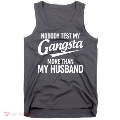 Nobody Test My Gangsta More Than My Husband Tank Top