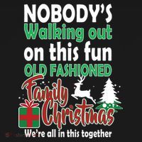 Nobody's Walking Out On This Fun Old Fashion Family Christmas T-Shirt thumb 7