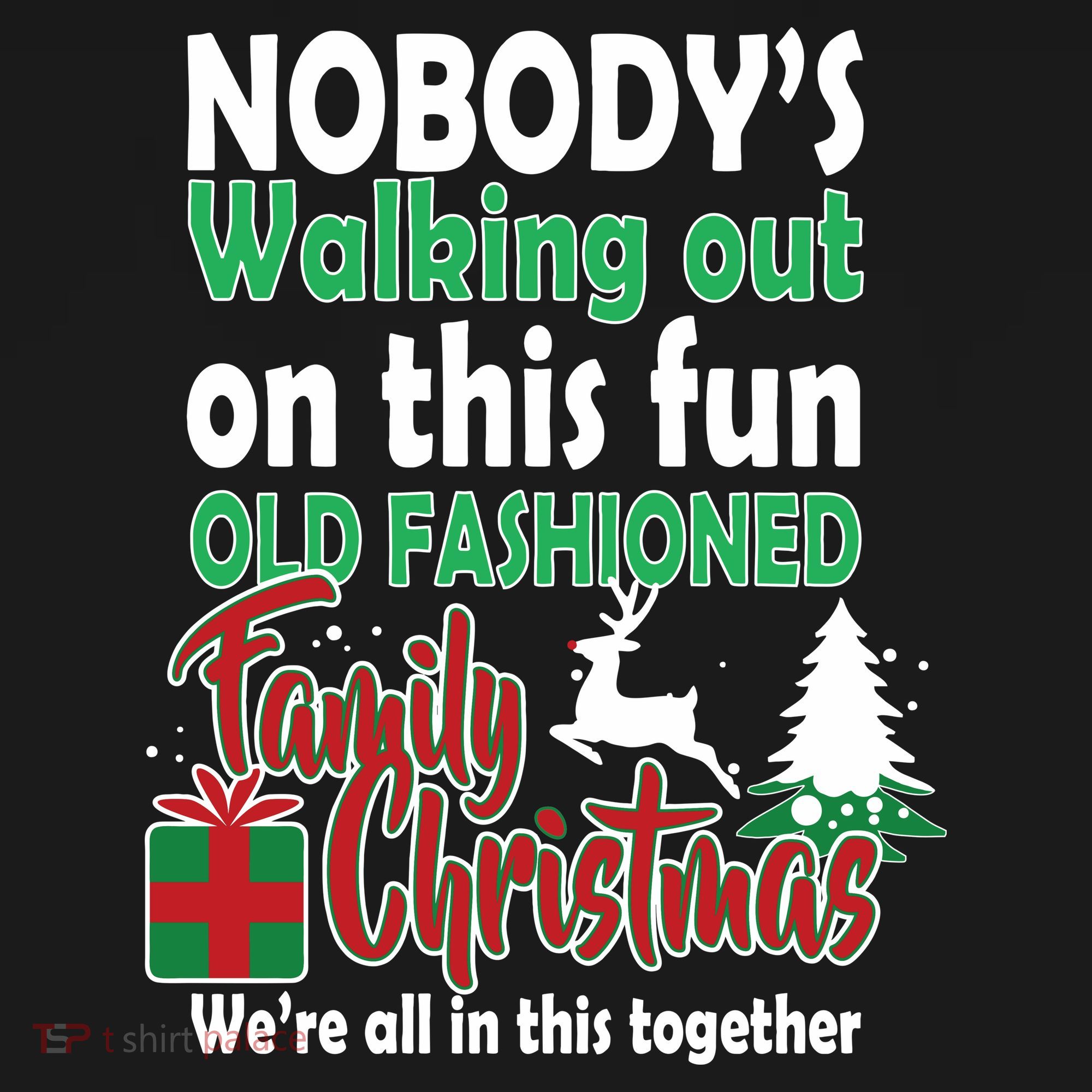 Nobody's Walking Out On This Fun Old Fashion Family Christmas T-Shirt
