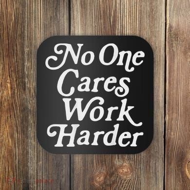 No One Cares Work Harder Gym Motivation Coaster