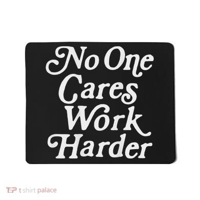 No One Cares Work Harder Gym Motivation Mousepad