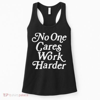 No One Cares Work Harder Gym Motivation Women's Tank Top