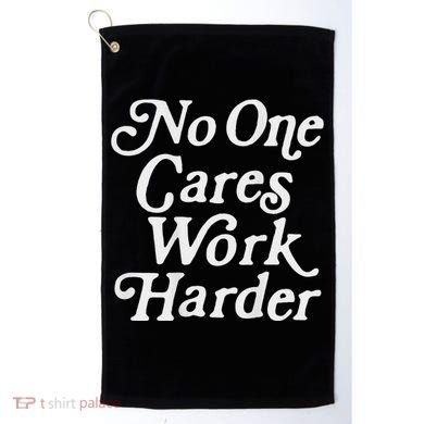 No One Cares Work Harder Gym Motivation Golf Towel