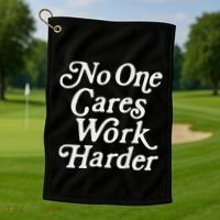 No One Cares Work Harder Gym Motivation Golf Towel thumb 1