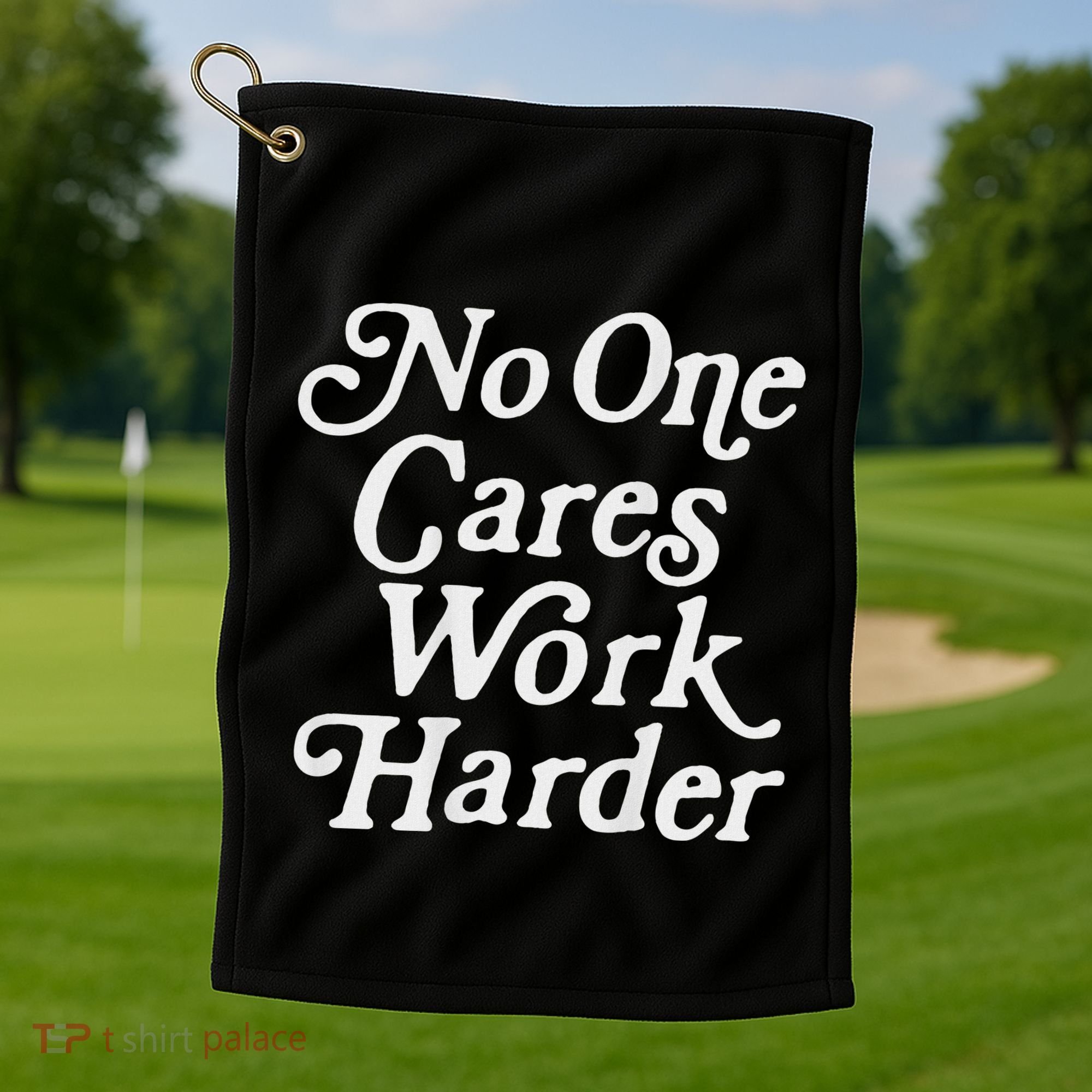 No One Cares Work Harder Gym Motivation Golf Towel