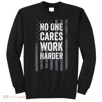 No One Cares Work Harder Motivational Workout Gym ON BACK Sweatshirt