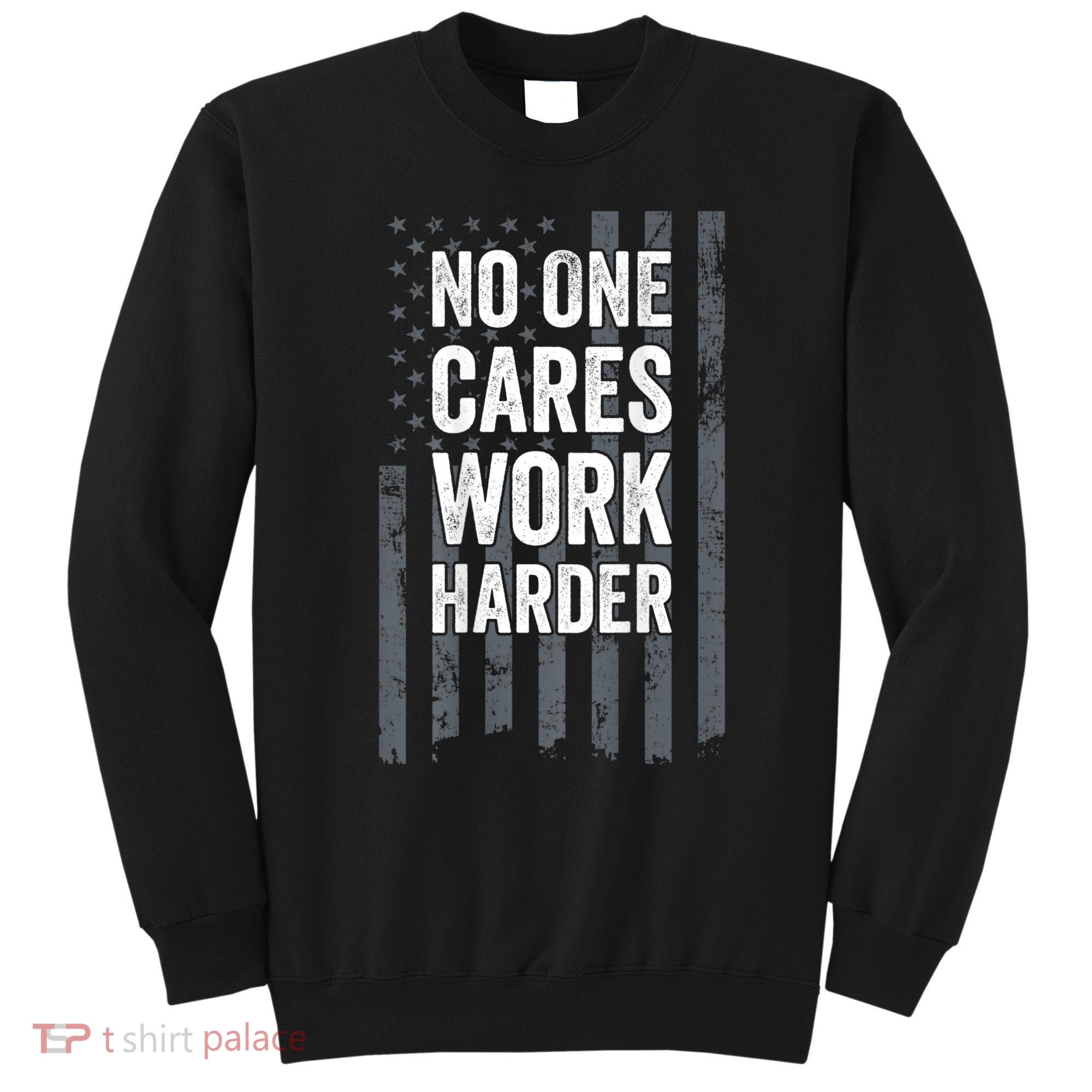 No One Cares Work Harder Motivational Workout Gym ON BACK Sweatshirt
