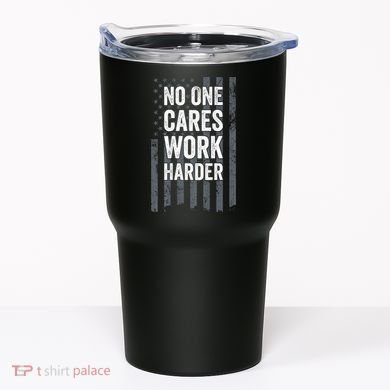 No One Cares Work Harder Motivational Workout Gym ON BACK Tumbler