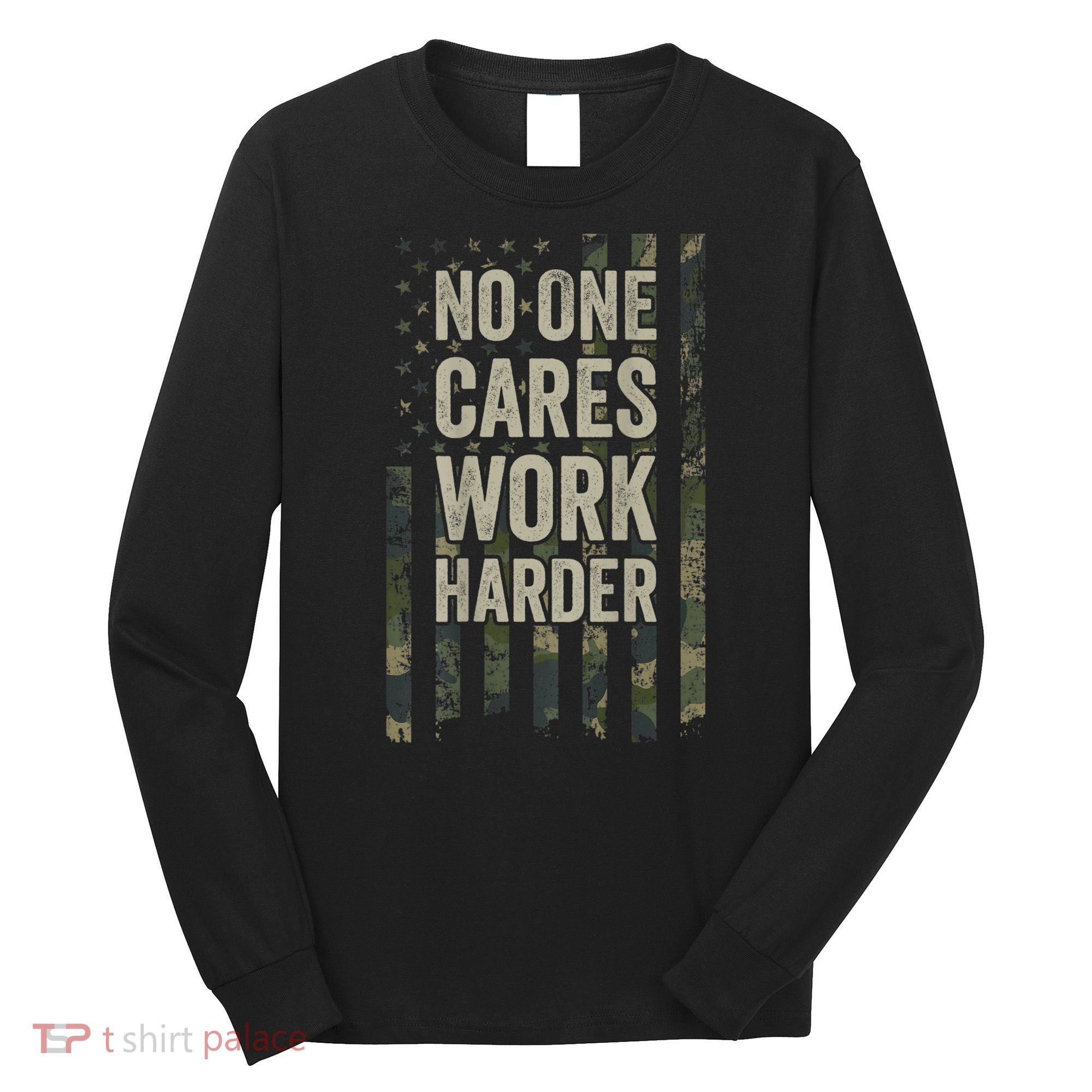 No One Cares Work Harder Motivational Workout Gym Long Sleeve Shirt