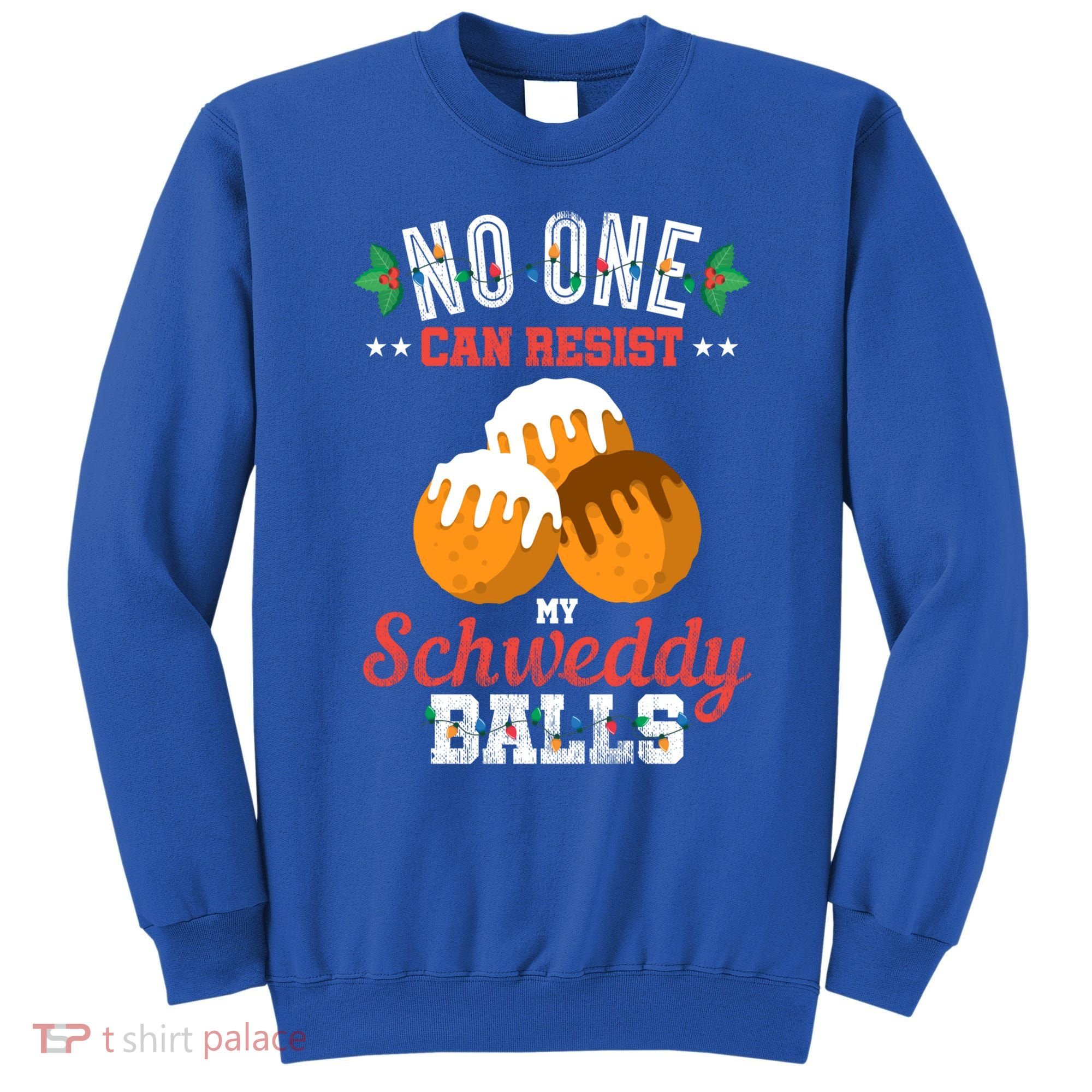 No One Can Resist My Schweddy Ball Candy Gift Sweatshirt