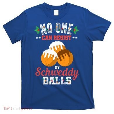 No One Can Resist My Schweddy Ball Candy Gift T-Shirt