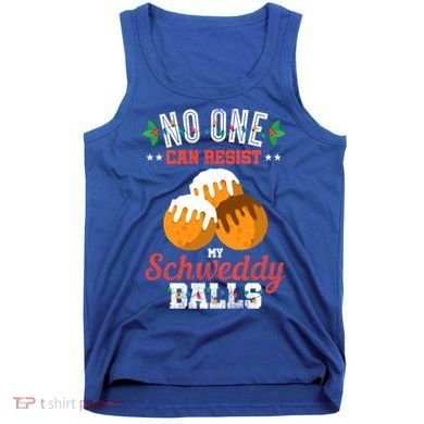 No One Can Resist My Schweddy Ball Candy Gift Tank Top