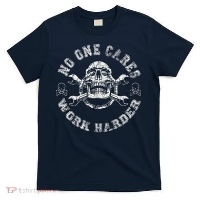 No One Cares Work Harder Skull Engineer T-Shirt