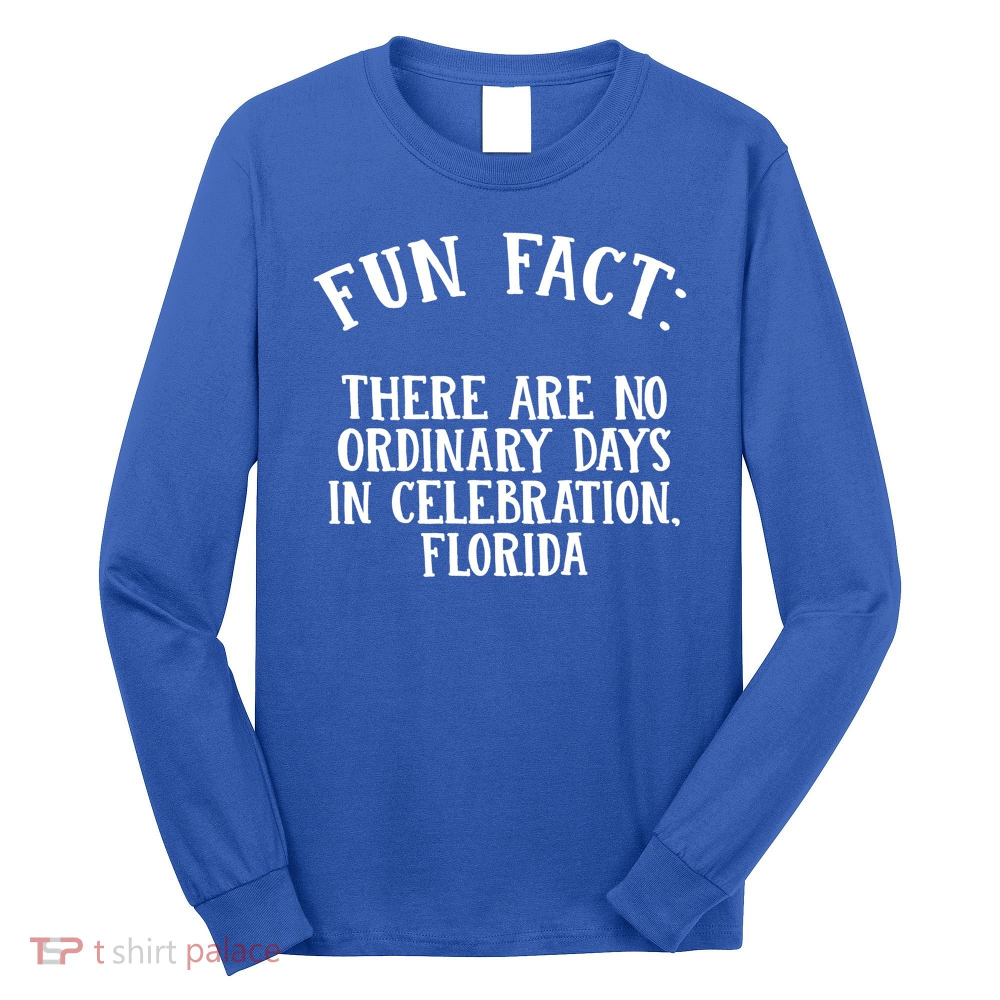 No Ordinary Days In Celebration Florida Pun Fl Joke Cute Gift Long Sleeve Shirt