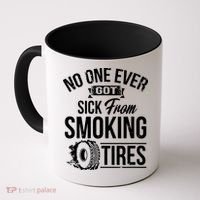 No One Ever Got Sick From Smoking Tires Car Lover Coffee Mug thumb 0