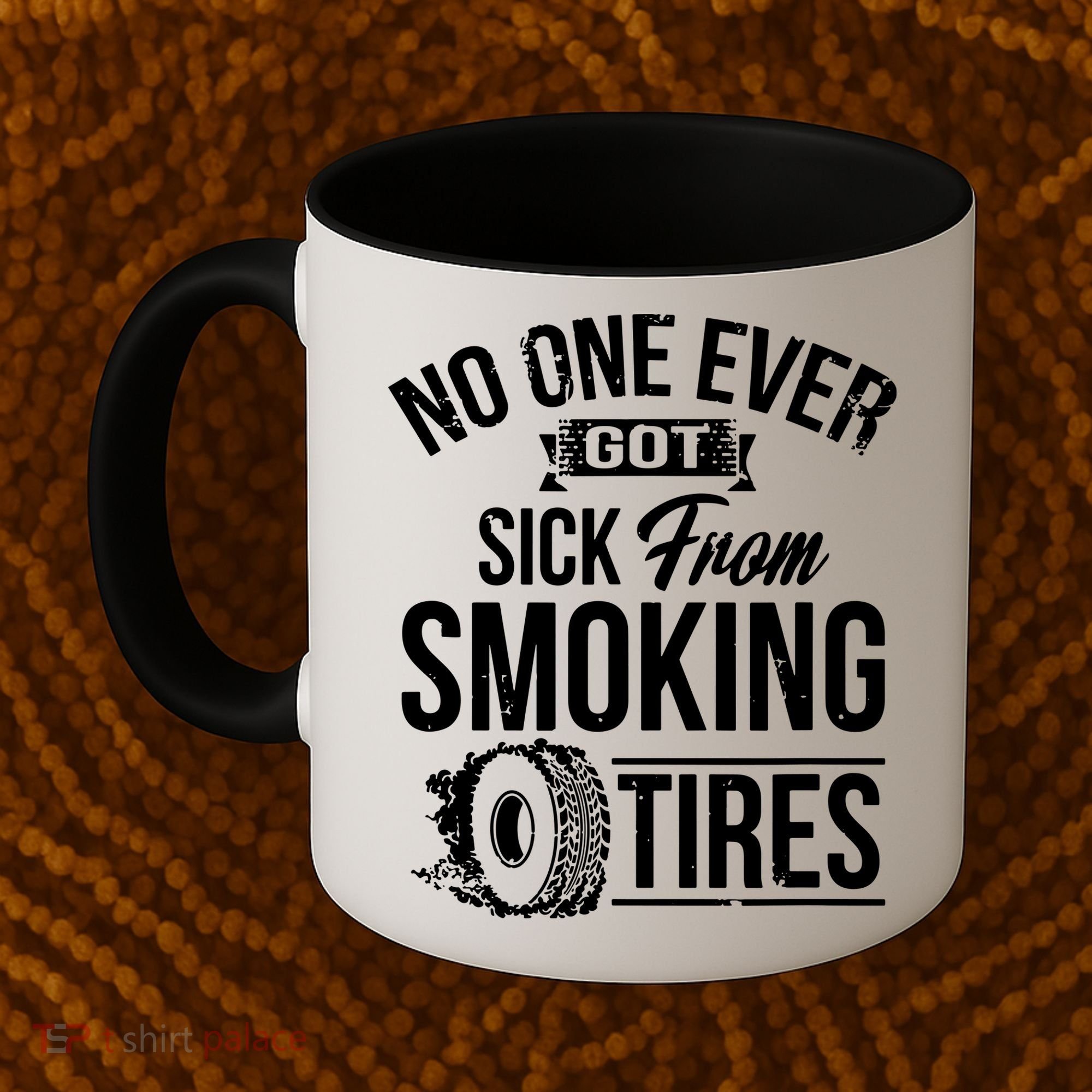No One Ever Got Sick From Smoking Tires Car Lover Coffee Mug