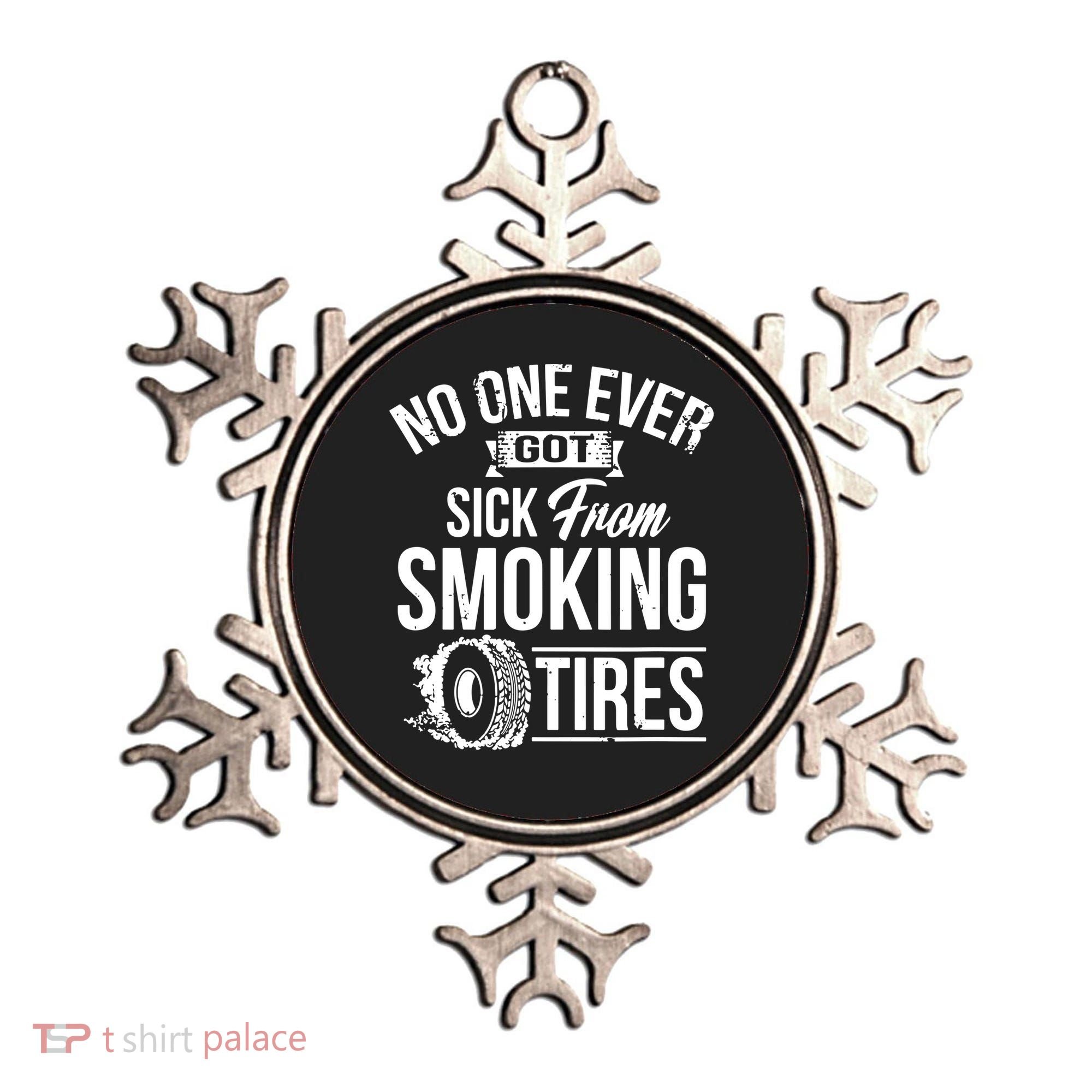 No One Ever Got Sick From Smoking Tires Car Lover Ornament