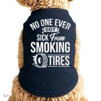 No One Ever Got Sick From Smoking Tires Car Lover Doggie Tank thumb 0